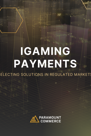 iGaming Payments: Choosing the Right Solution in Regulated Markets cover