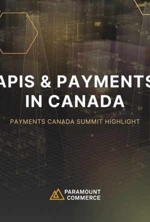 Payments Canada Summit Highlight: APIs Are Powering the Future of Payments in Canada cover